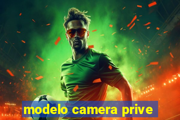 modelo camera prive